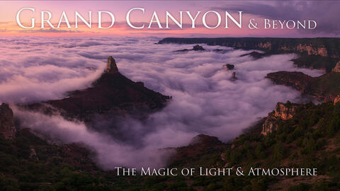 Grand Canyon & Beyond ~ The Magic of Light and Atmosphere: Video